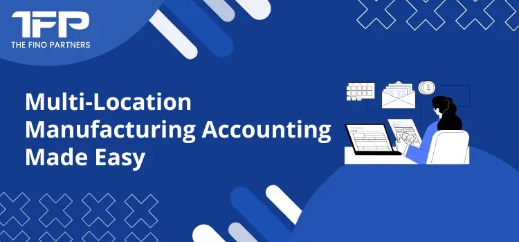 Multi-Location Manufacturing Accounting Made Easy
